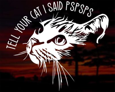 Silhouette of a cat's face with the words 'TELL YOUR CAT I SAID PSPSPS' above.